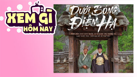 Lịch truyền hình, lịch phim chiếu rạp ngày 8/7: 'Dưới Bóng Điện Hạ' - Số phận nghiệt ngã của một quân vương