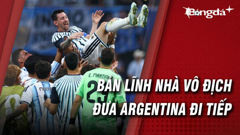 Argentina: Nhà vô địch sống sót bằng bản năng, không phải bằng sự hoàn hảo