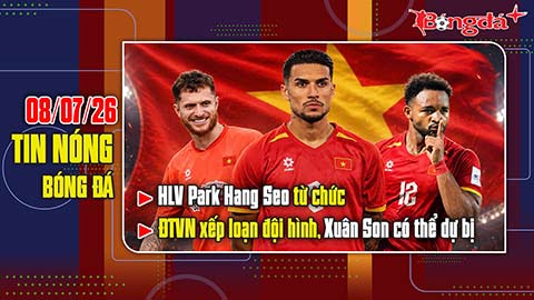 Bản tin 8/7: ĐT Việt Nam xếp loạn đội hình, HLV Park Hang Seo từ chức