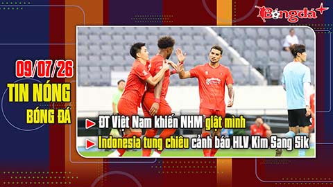 Bản tin 9/7: ĐT Việt Nam khiến NHM giật mình về đội hình, Indonesia tung chiêu cảnh báo thầy Kim