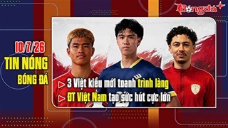 Bản tin 10/7: 3 Việt kiều mới toanh trình làng, ĐT Việt Nam tạo sức hút cực lớn trước AFF Cup