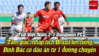 Việt Nam thắng ngược 2-1 Gangwon tại Hàn Quốc: Xuân Son, Tài Lộc, Gia Hưng toả sáng