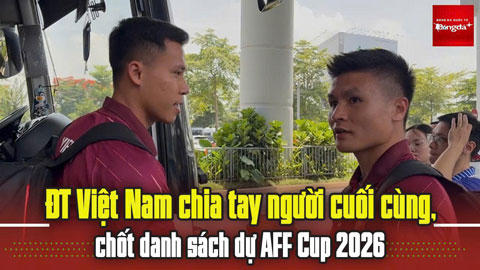 ĐT Việt Nam về nước sau chuyến tập huấn Hàn Quốc, chốt danh sách dự AFF Cup