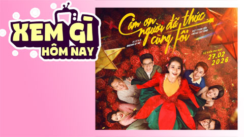 Lịch truyền hình, lịch phim chiếu rạp ngày 15/7: 'Cảm Ơn Người Đã Thức Cùng Tôi' - Khơi dậy ước mơ tuổi trẻ