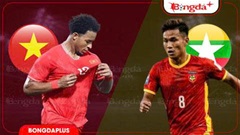 Trực tiếp Việt Nam vs Myanmar, 19h00 tối nay
