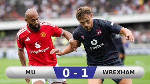 Kết quả MU 0-1 Wrexham: Quỷ đỏ thua trận giao hữu đầu tiên ở Hè 2026