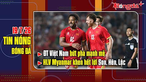 Bản tin 19/7: ĐT Việt Nam bứt phá mạnh mẽ, HLV Hàn Quốc, châu Âu công nhận nhờ Son, Hên, Lộc