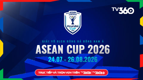 TV360 phát sóng Giải Vô địch Bóng đá Đông Nam Á (ASEAN Hyundai Cup2026)