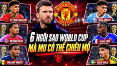 6 ngôi sao World Cup 2026 mà MU nên có để giúp Carrick bứt phá