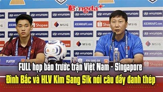 FULL họp báo trước trận Việt Nam vs Singapore: Đình Bắc & thầy Kim nói những lời đầy đanh thép