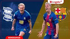 Nhận định bóng đá Birmingham vs Barca, 01h45 ngày 1/8: Chiến thắng dễ cho thầy trò Flick?