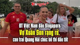 ĐT Việt Nam đấu Singapore: Vợ Xuân Son rạng rỡ, con trai Quang Hải chúc bố thi đấu tốt