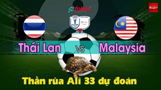 Thần Rùa Ali 33 dự đoán: Thái Lan vs Malaysia