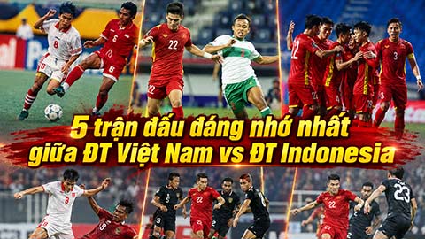 5 trận đấu đáng nhớ nhất giữa Việt Nam vs Indonesia