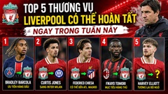 Top 5 thương vụ Liverpool có thể hoàn tất ngay trong tuần này