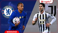 Nhận định bóng đá Chelsea vs Juventus, 18h30 ngày 5/8: Khó phân thắng bại!