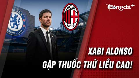Chelsea vs AC Milan: Màn sát hạch cho triết lý của Xabi Alonso