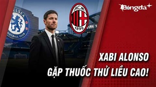 Chelsea vs AC Milan: Màn sát hạch cho triết lý của Xabi Alonso