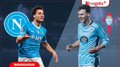 Nhận định bóng đá Napoli vs Celta Vigo, 02h00 ngày 9/8: Chờ mưa bàn thắng