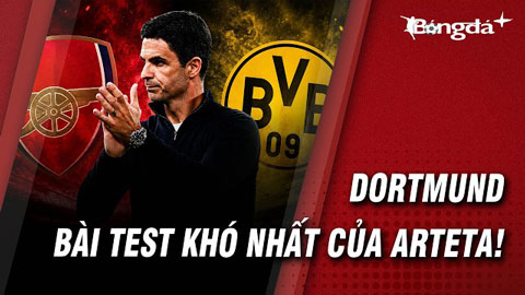 Arsenal vs Dortmund: Nhiệm vụ tối hậu của Mikel Arteta