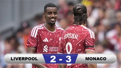 Kết quả Liverpool 2-3 Monaco: 'Lữ đoàn đỏ' thua ngược