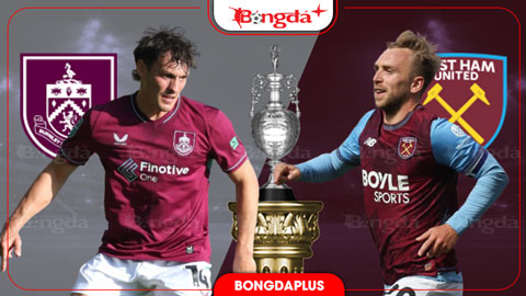 Nhận định bóng đá Burnley vs West Ham, 22h00 ngày 16/8: Sức mạnh ‘Búa tạ’