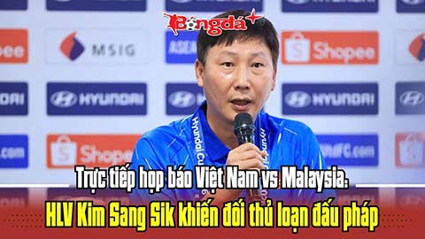  Trực tiếp: Họp báo Việt Nam vs Malaysia - HLV Kim Sang Sik khiến đối thủ loạn đấu pháp