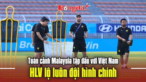 Toàn cảnh Malaysia tập đấu với Việt Nam: HLV lộ luôn đội hình chính, cầu thủ chủ lực chấn thương