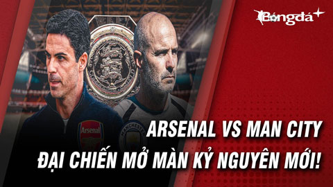 Arsenal vs Man City: Đại chiến mở màn cho kỷ nguyên hậu Pep