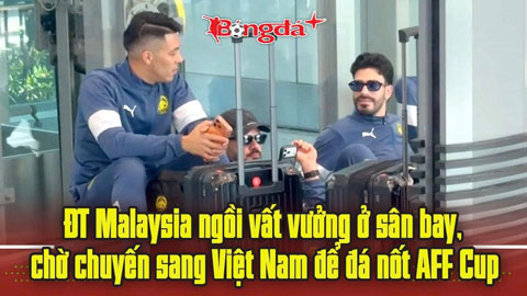  Cầu thủ Malaysia ngồi vạ vật bên vỉa hè sân bay, đi hãng giá rẻ sang Việt Nam đá AFF Cup