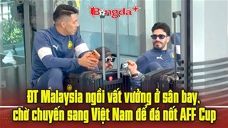  Cầu thủ Malaysia ngồi vạ vật bên vỉa hè sân bay, đi hãng giá rẻ sang Việt Nam đá AFF Cup