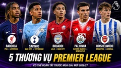 5 thương vụ Premier League có thể hoàn tất trước mùa giải mới