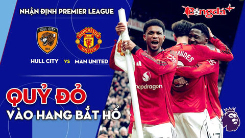 Hull City vs MU: Quỷ Đỏ vào hang bắt hổ