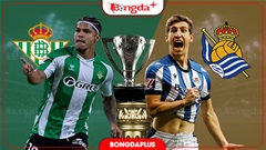  Nhận định bóng đá Betis vs Sociedad, 02h00 ngày 22/8: Kiếm điểm ở tổ ấm