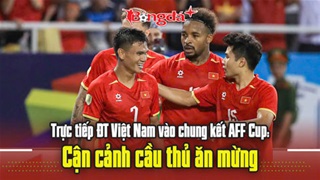 Trực tiếp ĐT Việt Nam vào chung kết AFF Cup: Cận cảnh cầu thủ ăn mừng