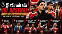 5 vấn đề ngăn cản Arsenal vô địch Premier League 2026/27