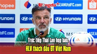  Trực tuyến Thái Lan họp báo: HLV thách đấu ĐT Việt Nam