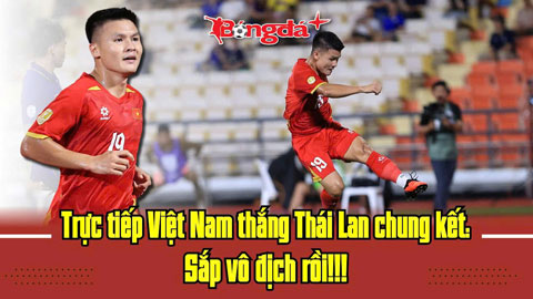 Trực tuyến Thái Lan 0-2 Việt Nam: Sắp vô địch AFF Cup rồi