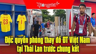 Độc quyền phòng thay đồ ĐT Việt Nam tại Thái Lan trước chung kết
