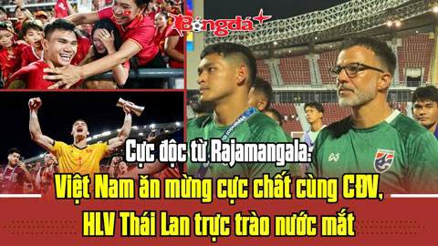 Cực độc từ Rajamangala: Việt Nam ăn mừng cực chất cùng CĐV, HLV Thái Lan trực trào nước mắt