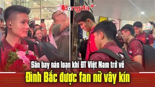  Sân bay náo loạn khi ĐT Việt Nam trở về, Đình Bắc được fan nữ vây kín