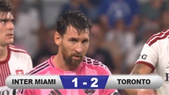 Kết quả Inter Miami 1-2 Toronto: Messi và đồng đội lại thua