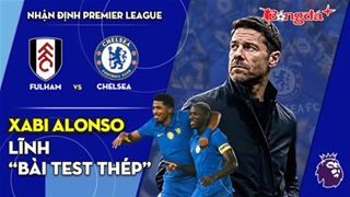 Fulham vs Chelsea: Xabi Alonso lĩnh 'bài test thép'