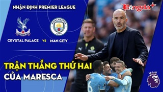 Crystal Palace vs Man City: Chiến thắng thứ hai của Maresca
