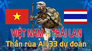 Dự đoán tỷ số Việt Nam vs Thái Lan: Thần Rùa Ali 33 chọn đội nào?