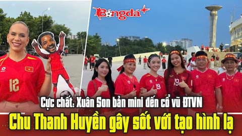 Cực chất: Xuân Son bản mini đến cổ vũ ĐTVN, Chu Thanh Huyền gây sốt với tạo hình lạ
