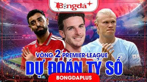 Dự đoán tỷ số Ngoại hạng Anh vòng 2: MU phục hận, Chelsea vẫn thủng lưới