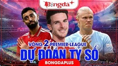 Dự đoán tỷ số Ngoại hạng Anh vòng 2: MU phục hận, Chelsea vẫn thủng lưới