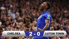 Kết quả Chelsea 2-0 Luton Town: The Blues đi tiếp