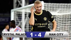 Kết quả Crystal Palace 1-4 Man City: Haaland 'thông nòng'